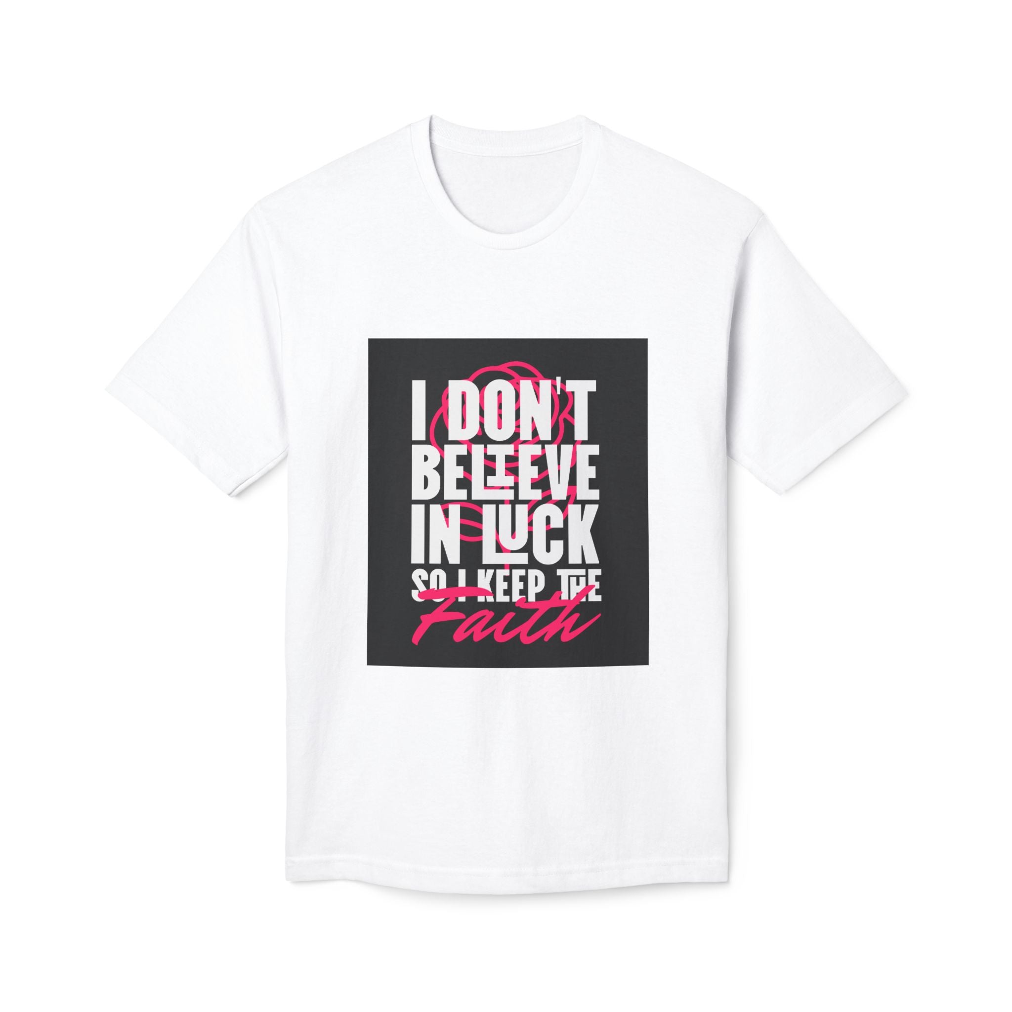 I Don't Believe in Luck — Keep the Faith T-shirt
